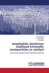 Amphiphilic dendrimer stabilized trimetallic nanoparticles as catalyst
