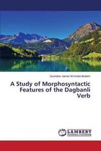 A Study of Morphosyntactic Features of the Dagbanli Verb