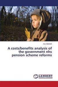 A costs/benefits analysis of the government nhs pension scheme reforms