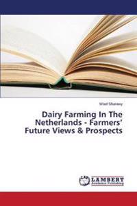 Dairy Farming In The Netherlands - Farmers' Future Views & Prospects