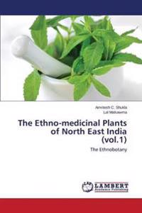 The Ethno-medicinal Plants of North East India (vol.1)