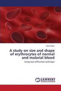 A study on size and shape of erythrocytes of normal and malarial blood