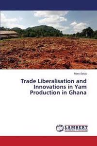 Trade Liberalisation and Innovations in Yam Production in Ghana