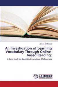 An Investigation of Learning Vocabulary Through Online-based Reading