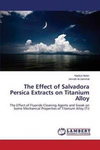 The Effect of Salvadora Persica Extracts on Titanium Alloy