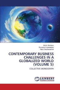 Contemporary Business Challenges in a Globalized World (Volume 5)