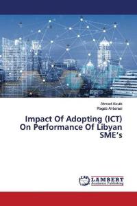 Impact Of Adopting (ICT) On Performance Of Libyan SME's