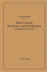 Bakteriologie Serologie und Sterilisation im Apothekenbetriebe