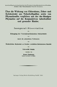 Über die Wirkung von Chloroform-, Äther- und Xylolextrakt aus Tuberkelbazillen sowie von Phymatinsalbe verglichen mit der des flüssigen Phymatins auf die Konjunktiven tuberkulöser und gesunder Rinder