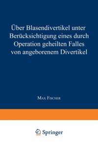 Über Blasendivertikel unter Berücksichtigung eines durch Operation geheilten Falles von angeborenem Divertikel