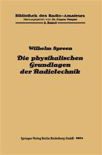 Die physikalischen Grundlagen der Radiotechnik mit besonderer Berücksichtigung der Empfangseinrichtungen
