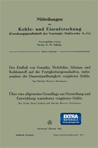 Der Einfluß von Vanadin, Molybdän, Silizium und Kohlenstoff auf die Festigkeitseigenschaften, insbesondere die Dauerstandfestigkeit vergüteter Stähle. Über eine allgemeine Grundlage zur Herstellung und Entwicklung warmfester vergüteter Stähle