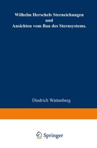 Wilhelm Herschels Sterneichungen und Ansichten vom Bau des Sternsystems
