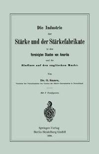 Die Industrie der Stärke und der Stärkefabrikate in den Vereinigten Staaten von Amerika und ihr Einfluss auf den englischen Markt