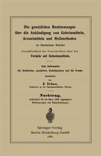 Die gesetzlichen Bestimmungen über die Ankündigung von Geheimmitteln, Arzneimitteln und Heilmethoden im Deutschen Reiche, einschließlich der Vorschriften über den Verkehr mit Geheimmitteln