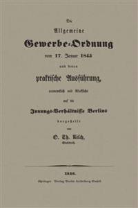 Die Allgemeine Gewerbe-Ordnung vom 17. Januar 1845 und deren praktische Ausführung, namentlich mit Rücksicht auf die Innungs-Verhältnisse Berlins