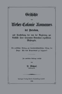 Geschichte der Weber-Colonie Nowawes bei Potsdam, und Darstellung der von der Regierung zur Aufhilfe ihrer verarmten Bewohner ergriffenen Maßregeln