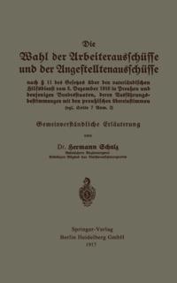 Die Wahl der Arbeiterausschüsse und der Angestelltenausschüsse nach § 11 des Gesetzes über den vaterländischen Hilfsdienst vom 5. Dezember 1916 in Preußen und denjenigen Bundesstaaten, deren Ausführungsbestimmungen mit den preußischen übereinstimmen (vgl. Seite 7 Anm. 2)