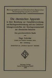Die chemischen Apparate in ihrer Beziehung zur Dampffaßverordnung, zur Reichsgewerbeordnung und den Unfallverhütungsvorschriften der Berufsgenossenschaft der chemischen Industrie