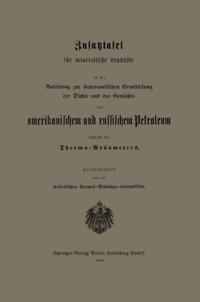 Zusatztafel für mineralische Leuchtöle zu der Anleitung zur steueramtlichen Ermittelung der Dichte und des Gewichts von amerikanischem und russischem Petroleum mittelst des Thermo-Aräometers