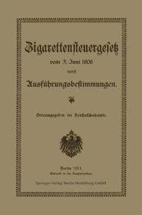 Zigarettensteuergesetz vom 3. Juni 1906 nebst Ausführungsbestimmungen