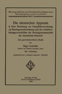 Die chemischen Apparate in ihrer Beziehung zur Dampffaßverordnung, zur Reichsgewerbeordnung und den Unfallverhütungsvorschriften der Berufsgenossenschaft der chemischen Industrie