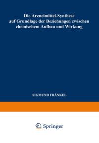 Die Arzneimittel-Synthese auf Grundlage der Beziehungen Zwischen Chemischem Aufbau und Wirkung