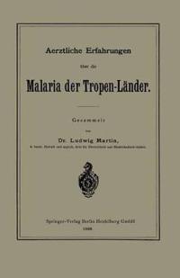 Aerztliche Erfahrungen über die Malaria der Tropen-Länder