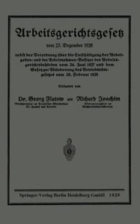 Arbeitsgerichtsgesetz vom 23. Dezember 1926, nebst der Verordnung über die Entschädigung der Arbeitgeber- und der Arbeitnehmer-Beisitzer der Arbeitsgerichtsbehörden vom 24. Juni 1927 und dem Gesetz zur Abänderung des Betriebsrätegesetzes vom 28. Februar 1928
