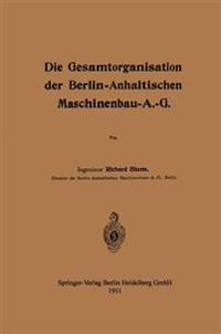 Die Gesamtorganisation der Berlin-Anhaltischen Maschinenbau-A.-G.