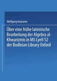 Über eine frühe lateinische Bearbeitung der Algebra al-Khwarizmis in MS Lyell 52 der Bodleian Library Oxford