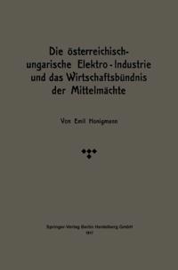 Die österreichisch-ungarische Elektro-Industrie und das Wirtschaftsbündnis der Mittelmächte