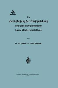 Die Beeinflussung der Waschwirkung von Seife und Seifenpulver durch Wasserglasfüllung