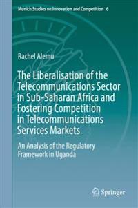 The Liberalisation of the Telecommunications Sector in Sub-Saharan Africa and Fostering Competition in Telecommunications Services Markets