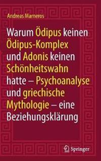Warum Ödipus keinen Ödipus-Komplex und Adonis keinen Schönheitswahn hatte