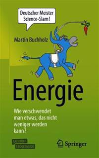 Energie – Wie verschwendet man etwas, das nicht weniger werden kann?
