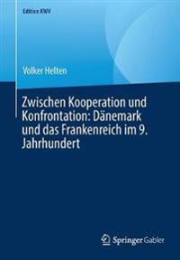 Zwischen Kooperation und Konfrontation: Dänemark und das Frankenreich im 9. Jahrhundert