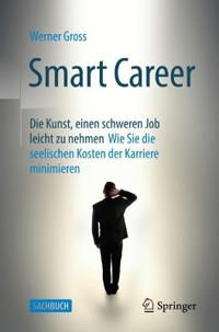 Smart Career: Die Kunst, einen schweren Job leicht zu nehmen