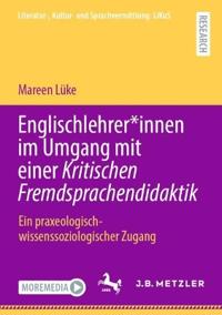 Englischlehrer*innen im Umgang mit einer Kritischen Fremdsprachendidaktik