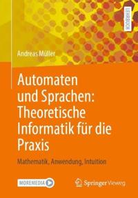 Automaten und Sprachen: Theoretische Informatik für die Praxis