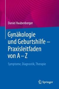 Gynäkologie und Geburtshilfe – Praxisleitfaden von A – Z