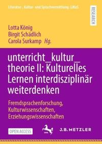 unterricht_kultur_theorie II: Kulturelles Lernen interdisziplinär weiterdenken
