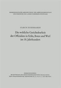 Die weltliche Gerichtsbarkeit der Offizialate in Köln, Bonn und Werl im 18. Jahrhundert
