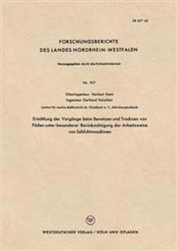 Ermittlung der Vorgänge beim Benetzen und Trocknen von Fäden unter besonderer Berücksichtigung der Arbeitsweise von Schlichtmaschinen