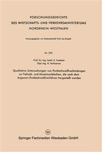 Qualitative Untersuchungen von Punktschweißverbindungen an Tiefzieh- und Aluminiumblechen, die nach dem Argonarc-Punktschweißverfahren hergestellt werden