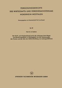 Der Kraft - und Arbeitsaufwand sowie die Leistungen beim Biegen von Bewehrungsstählen in Abh#x00E4;ngigkeit von den Abmessungen, den Formen und der G#x00FC;te der St#x00E4;hle (Ermittlung von Leistungsrichtlinien)