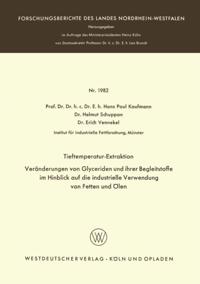 Tieftemperatur-Extraktion. Veränderungen von Glyceriden und ihrer Begleitstoffe im Hinblick auf die industrielle Verwendung von Fetten und Ölen