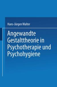 Angewandte Gestalttheorie in Psychotherapie und Psychohygiene
