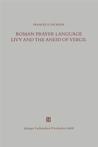 Roman Prayer Language Livy and the Aneid of Vergil
