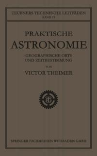 Praktische Astronomie: Geographische Orts- und Zeitbestimmung
